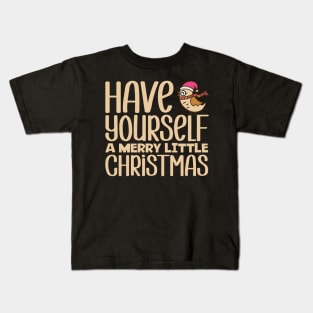 Have Yourself A Merry Little Christmas Kids T-Shirt